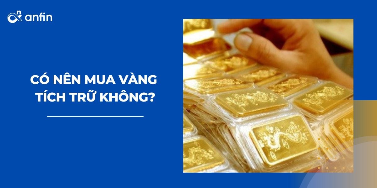 Có nên chọn mua vàng nhằm tích trữ?
