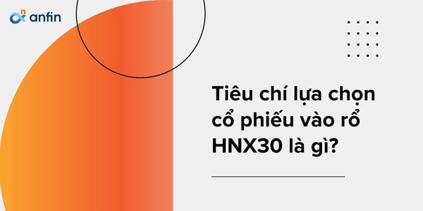 Tiêu chí lựa chọn cổ phiếu trong danh sách HNX30